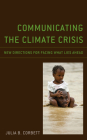 Communicating the Climate Crisis: New Directions for Facing What Lies Ahead By Julia B. Corbett Cover Image