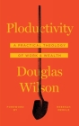 Ploductivity: A Practical Theology of Work and Wealth By Douglas Wilson, Rebekah Merkle (Foreword by) Cover Image