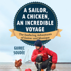 A Sailor, a Chicken, an Incredible Voyage: The Seafaring Adventures of Guirec and Monique Cover Image