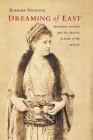 Dreaming of East: Western Women and the Exotic Allure of the Orient By Barbara Hodgson Cover Image