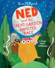 Ned and the Great Garden Hamster Race: A Story About Kindness By Kim Hillyard, Kim Hillyard (Illustrator) Cover Image