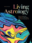 Living Astrology: How to Weave the Wisdom of All 12 Signs Into Your Everyday Life Cover Image
