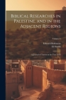 Biblical Researches in Palestine, and in the Adjacent Regions: A Journal of Travels in the Year 1838; Volume 1 By Edward Robinson, Eli Smith Cover Image