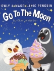 Owly & Magellanic Penguin Go To The Moon By Mariya Anderson, Oliver Anderson, Hnatenko Mariana (Illustrator) Cover Image