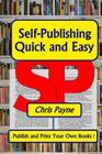 Self-Publishing Quick and Easy: Publish and print Your Own Books Cover Image