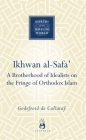 Ikhwan al-Safa': A Brotherhood of Idealists on the Fringe of Orthodox Islam (Makers of the Muslim World) By Godefroid de Callatay Cover Image