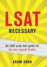LSAT Necessary: An LSAT prep test guide for the non-logical thinker Cover Image
