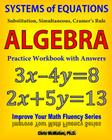 Systems of Equations: Substitution, Simultaneous, Cramer's Rule: Algebra Practice Workbook with Answers Cover Image