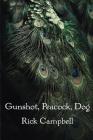 Gunshot, Peacock, Dog By Rick Campbell Cover Image