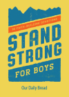 Stand Strong for Boys: 90 Faith-Building Devotions (a 90 Day Bible Devotional for Boys Ages 8-12) Cover Image