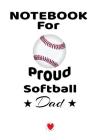 Notebook For Proud Softball Dad: Beautiful Mom, Son, Daughter Book Gift for Father's Day - Notepad To Write Baseball Sports Activities, Progress, Succ By Bill Brady Cover Image