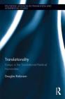 Translationality: Essays in the Translational-Medical Humanities (Routledge Advances in Translation and Interpreting Studies) By Douglas Robinson Cover Image
