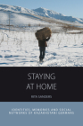 Staying at Home: Identities, Memories and Social Networks of Kazakhstani Germans (Integration and Conflict Studies #13) By Rita Sanders Cover Image