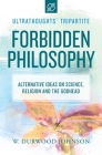 Forbidden Philosophy: Alternative Ideas on Science, Religion, and the Godhead Cover Image