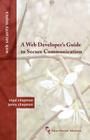 A Web Developer's Guide to Secure Communication (Web Security Topics) By Nigel Chapman, Jenny Chapman Cover Image