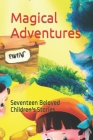 Magical Adventures: Seventeen Beloved Children's Stories Cover Image