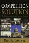 The Competition Solution: The Bipartisan Secret Behind American Prosperity By Paul A. London Cover Image