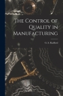 The Control of Quality in Manufacturing By G. S. (George Stanley) 1881- Radford (Created by) Cover Image