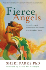 Fierce Angels: Living with a Legacy from the Sacred Dark Feminine to the Strong Black Woman By Sheri Parks, PhD, Marcia Ann Gillespie (Foreword by) Cover Image