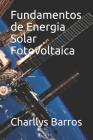 Fundamentos de Energia Solar Fotovoltaica By Charllys Barros Cover Image