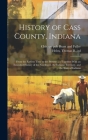 History of Cass County, Indiana: From the Earliest Time to the Present ...: Together With an Extended History of the Northwest, the Indiana Territory, By Thomas B. 1822-1889 Helm (Created by), Chicago (Ill ). Pub Brant and Fuller (Created by) Cover Image