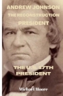 Andrew Johnson the Reconstruction President: The U.S.17th President Cover Image