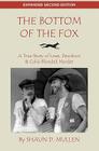 The Bottom of the Fox: A True Story of Love, Devotion & Cold-Blooded Murder By Shaun D. Mullen Cover Image