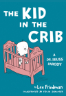 Kid in the Crib: A Dr. Seuss Parody By Lex Friedman, Felix Jason Schlater (Illustrator) Cover Image