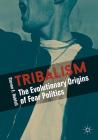 Tribalism: The Evolutionary Origins of Fear Politics By Stevan E. Hobfoll Cover Image