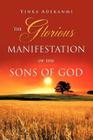 The Glorious Manifestation of the SONS OF GOD By Y. I. N. K. a. A. D. E. K. a. N. M. I. Cover Image