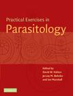 Practical Exercises in Parasitology By D. W. Halton (Editor), J. M. Behnke (Editor), I. Marshall (Editor) Cover Image