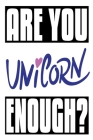 Are You Unicorn Enough?: 6x9 College Ruled Line Paper 150 Pages By Startup Cover Image