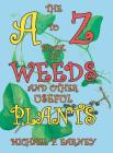 The A to Z Book of Weeds and Other Useful Plants By Michael P. Earney Cover Image