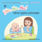 El ¡No No No! libro para colorear: Uno libro de actividades para leer, colorear y reír todo el día By Justine Avery, Naday Meldova (Illustrator) Cover Image