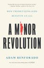 A Minor Revolution: How Prioritizing Kids Benefits Us All Cover Image