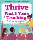 Thrive: In Your First Three Years in Teaching By Martha Boyne, Emily Clements, Ben Wright Cover Image