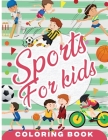 Sports Coloring Book for Kids: Fun Sport Children's Coloring Book for Boys and Girls for Relaxation and Stress Relief By Emilian Bernard Cover Image