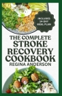 The Complete Stroke Recovery Cookbook: Tasty Heart Healthy Diet Recipes and Meal Plan to Recover from Paralysis Cover Image