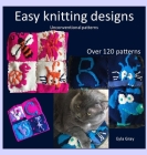 Easy knitting designs - Unconventional patterns By Eyla Gray Cover Image