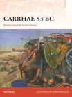 Carrhae 53 BC: Rome's Disaster in the Desert (Campaign) By Nic Fields, Seán Ó’Brógáin (Illustrator) Cover Image