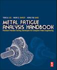 Metal Fatigue Analysis Handbook: Practical Problem-Solving Techniques for Computer-Aided Engineering By Yung-Li Lee, Mark E. Barkey, Hong-Tae Kang Cover Image