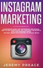 Instagram Marketing: A Beginners Guide For Instagram Influencer. How to Use Advertising And Discover The Secrets For Your Business Using Th Cover Image