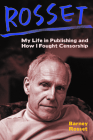 Rosset: My Life in Publishing and How I Fought Censorship By Barney Rosset Cover Image