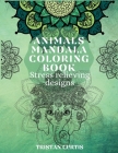 Animals Mandala Coloring Book: Beautiful Stress Relieving Designs With Animals Mandala Patterns For Grown Ups, Teens By Tristan Curtis Cover Image