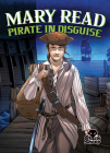 Mary Read: Pirate in Disguise (Pirate Tales) By Christina Leaf, Tate Yotter (Illustrator), Gerardo Sandoval (Inked or Colored by) Cover Image