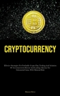 Cryptocurrency: Effective Strategies For Profitable Crypto Day Trading And Initiation Of Investments In Bitcoin And Leading Altcoins F By Damon Howe Cover Image