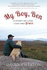 My Boy, Ben: A Story of Love, Loss and Grace By David Wheaton Cover Image