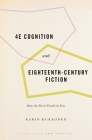 4e Cognition and Eighteenth-Century Fiction: How the Novel Found Its Feet (Cognition and Poetics) By Karin Kukkonen Cover Image