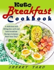 Keto Breakfast Cookbook: A delicious and filling low carb and keto breakfast Recipes to Jump-Start Your Day! By Sherry Yard Cover Image