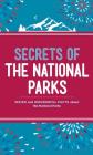 Secrets of the National Parks: Weird and Wonderful Facts about America's Natural Wonders By Aileen Weintraub Cover Image